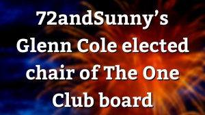 72andSunny’s Glenn Cole elected chair of The One Club board