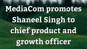 MediaCom promotes Shaneel Singh to chief product and growth officer
