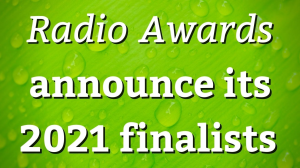 <i>Radio Awards</i> announce its 2021 finalists