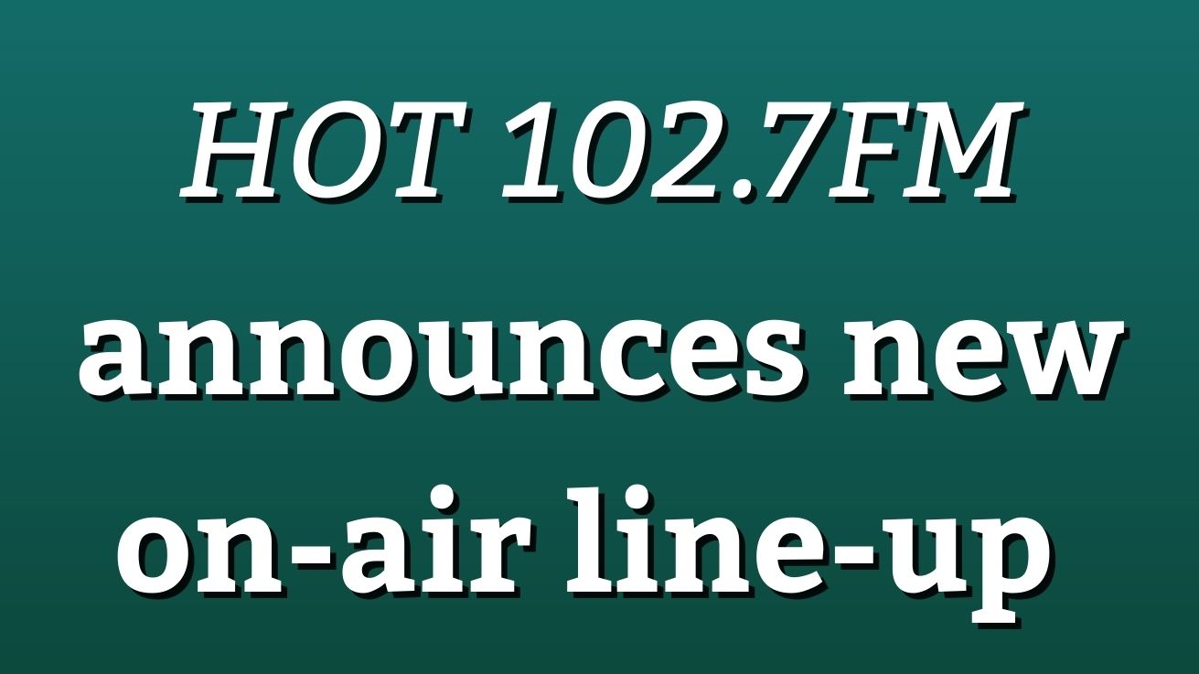HOT 102.7FM announces new on-air line-up