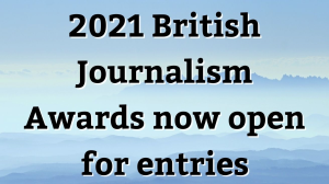 2021 <i>British Journalism Awards</i> now open for entries