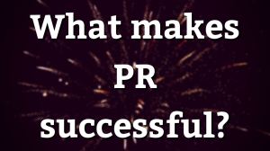 What makes PR successful?