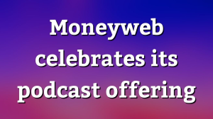 Moneyweb celebrates its podcast offering