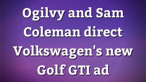 Ogilvy and Sam Coleman direct Volkswagen's new Golf GTI ad