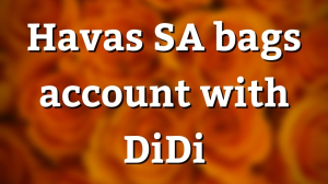 Havas SA bags account with DiDi