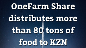 OneFarm Share distributes more than 80 tons of food to KZN