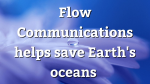 Flow Communications helps save Earth's oceans