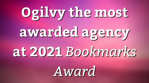 Ogilvy the most awarded agency at 2021 <i>Bookmarks Award</i>