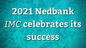 2021 Nedbank <i>IMC</i> celebrates its success