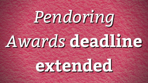 <i>Pendoring Awards</i> deadline extended