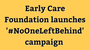 Early Care Foundation launches '#NoOneLeftBehind' campaign