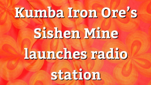 Kumba Iron Ore’s Sishen Mine launches radio station