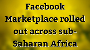 Facebook Marketplace rolled out across sub-Saharan Africa