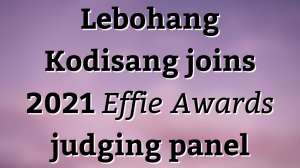 Lebohang Kodisang joins 2021 <i>Effie Awards</i> judging panel