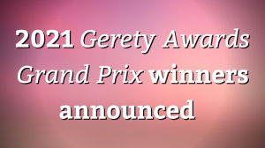 2021 <i>Gerety Awards Grand Prix</i> winners announced