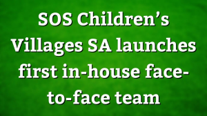 SOS Children’s Villages SA launches first in-house face-to-face team