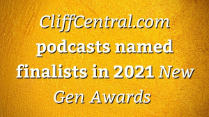 <i>CliffCentral.com</i> podcasts named finalists in 2021 <i>New Gen Awards</i>