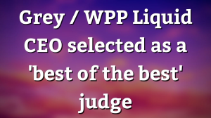 Grey / WPP Liquid CEO selected as a 'best of the best' judge