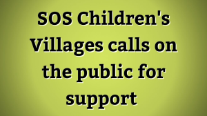 SOS Children's Villages calls on the public for support