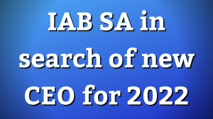 IAB SA in search of new CEO for 2022