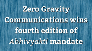 Zero Gravity Communications wins fourth edition of <i>Abhivyakti</i> mandate