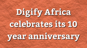 Digify Africa celebrates its 10 year anniversary