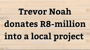 Trevor Noah donates R8-million into a local project