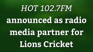 <i>HOT 102.7FM</i> announced as radio media partner for Lions Cricket