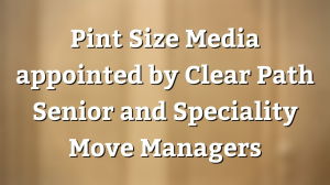 Pint Size Media appointed by Clear Path Senior and Speciality Move Managers