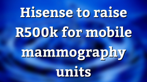 Hisense to raise R500k for mobile mammography units