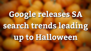 Google releases SA search trends leading up to Halloween