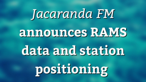 <i>Jacaranda FM</i> announces RAMS data and station positioning