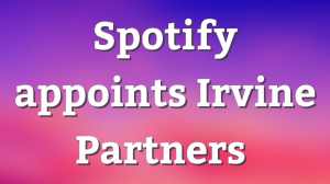Spotify appoints Irvine Partners