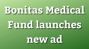 Bonitas Medical Fund launches new ad