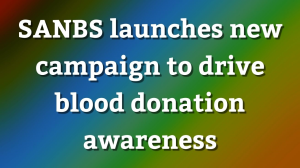 SANBS launches new campaign to drive blood donation awareness
