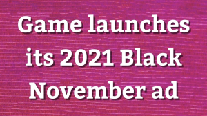 Game launches its 2021 Black November ad