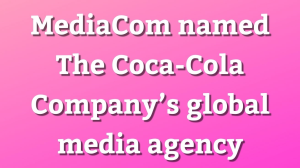 MediaCom named The Coca-Cola Company’s global media agency