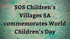 SOS Children’s Villages SA commemorates World Children’s Day