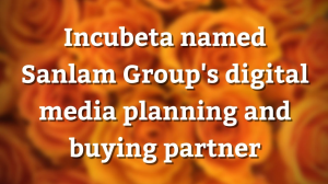 Incubeta named Sanlam Group's digital media planning and buying partner
