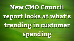 New CMO Council report looks at what’s trending in customer spending