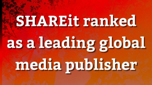 SHAREit ranked as a leading global media publisher