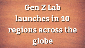 Gen Z Lab launches in 10 regions across the globe