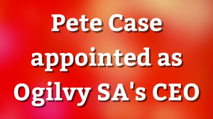 Pete Case appointed as Ogilvy SA's CEO