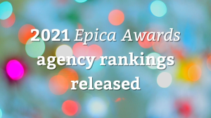 2021 <i>Epica Awards</i> agency rankings released