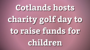 Cotlands hosts charity golf day to to raise funds for children