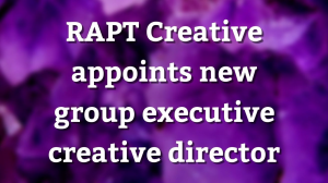 RAPT Creative appoints new group executive creative director