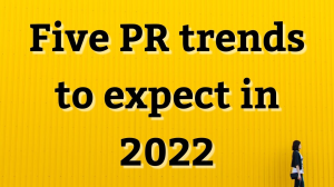Five PR trends to expect in 2022