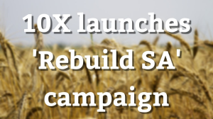10X launches 'Rebuild SA' campaign