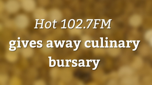 <i>Hot 102.7FM</i> gives away culinary bursary