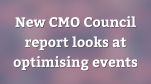 New CMO Council report looks at optimising events